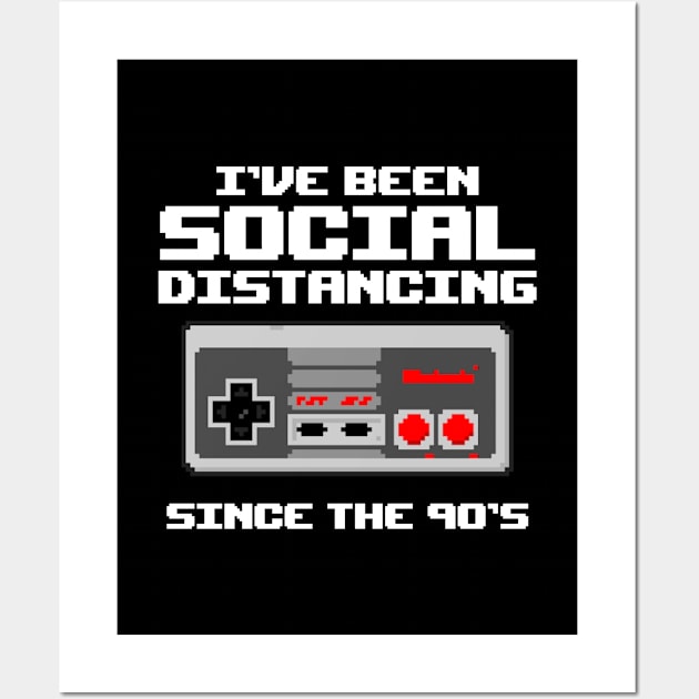 I've Been Social Distancing since the 90s Retro Gamer Wall Art by cecatto1994